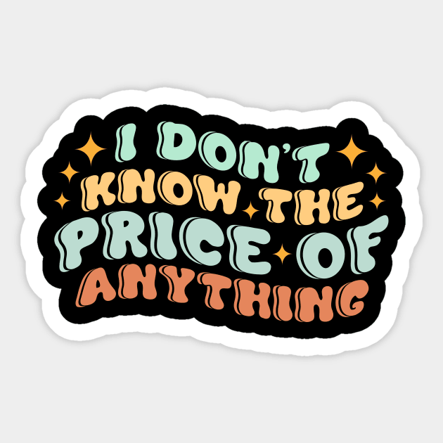 I Don't Know The Price Of Anything Sticker by Point Shop